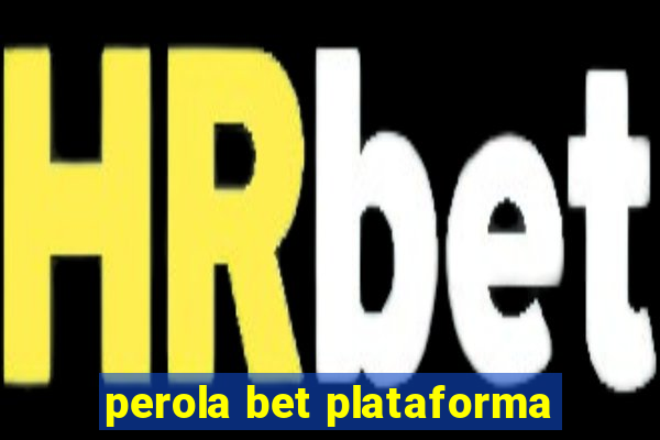 perola bet plataforma